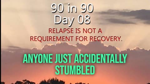 90 in 90 day 08 - Relapse is NOT a requirement for recovery.