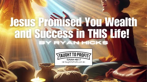 Jesus Promised You Wealth and Success in THIS Life! Riches Guaranteed!