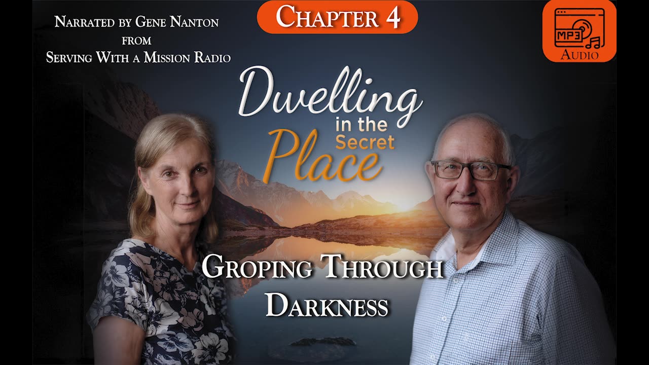 Dwelling In The Secret Place: Chapter 4- Groping Through Darkness, Narrated by Gene Nanton