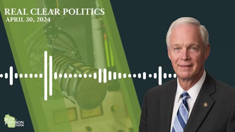 Sen. Johnson on Real Clear Politics 4.30.24