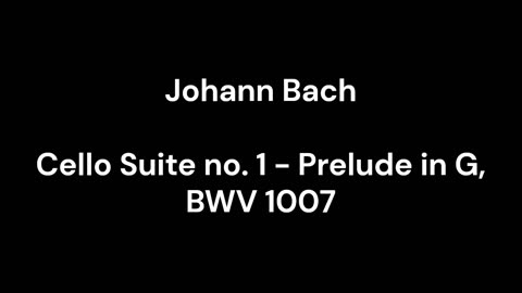 Cello Suite no. 1 - Prelude in G, BWV 1007