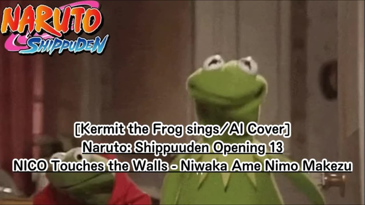 [Kermit the Frog /AI Cover] Naruto: Shippuden OP 13 NICO Touches the Walls - Niwaka Ame ni mo Makezu