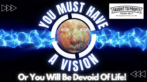 You Must Have A Vision Or You Will Be Devoid Of Life!