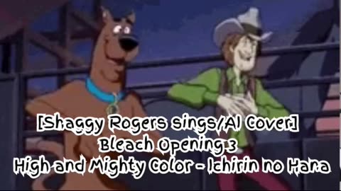 [Shaggy Rogers sings/AI Cover] Bleach Opening 3 High and Mighty Color - Ichirin no Hana