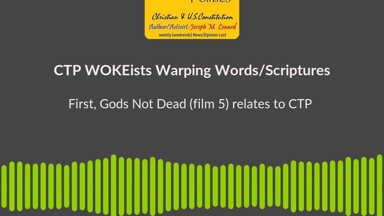 CTP (S2E66, 20240921) Gods Not Dead & WOKEist Warping Words/Scriptures episode Soundbite