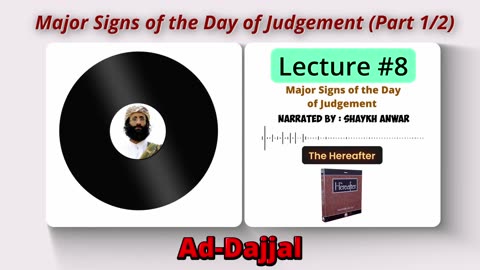 Major Signs of the Day of Judgement |Ad-Dajjal (Anti-christ) | Lecture No. 8 - The Hereafter Series