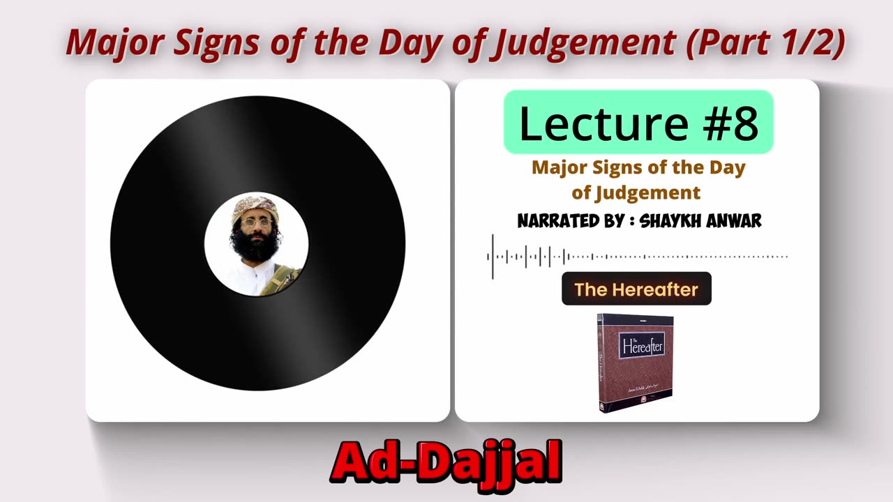 Major Signs of the Day of Judgement |Ad-Dajjal (Anti-christ) | Lecture No. 8 - The Hereafter Series