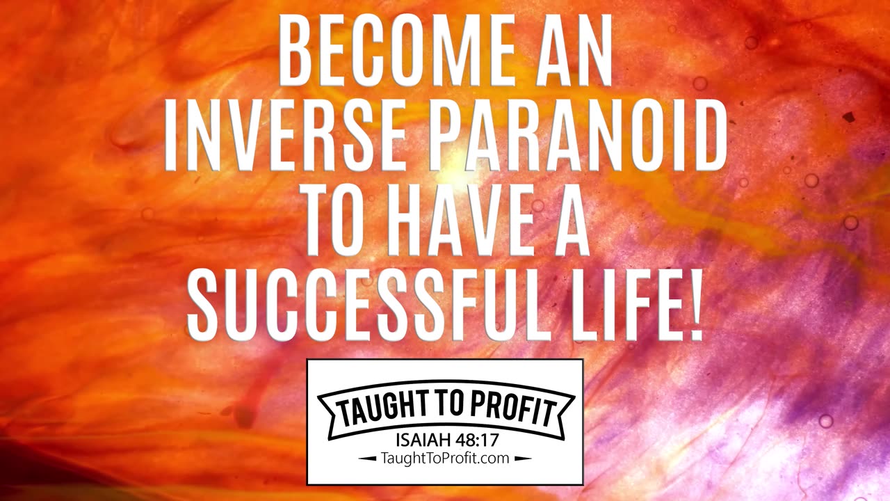 Become An Inverse Paranoid To Have A Successful Life! A Lesson From The Life Of W. Clement Stone!