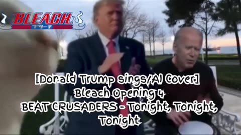 [Donald Trump sings/AI Cover] Bleach Opening 4 BEAT CRUSADERS - Tonight, Tonight, Tonight