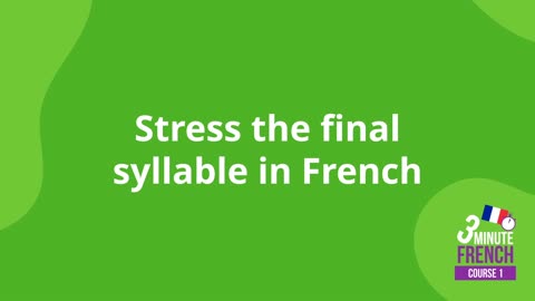 Stress the final syllable in French
