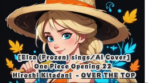 [Elsa (Frozen) sings/AI Cover] One Piece Opening 22 Hiroshi Kitadani - OVER THE TOP
