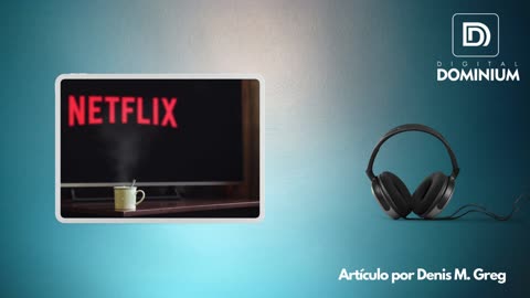 Netflixeando 7 (Audio Artículo)