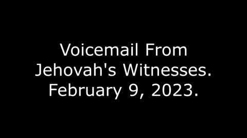 Voicemail From Jehovah's Witnesses: 2/9/23