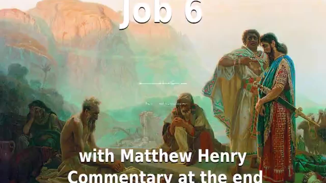 📖🕯 Holy Bible - Job 6 with Matthew Henry Commentary at the end.