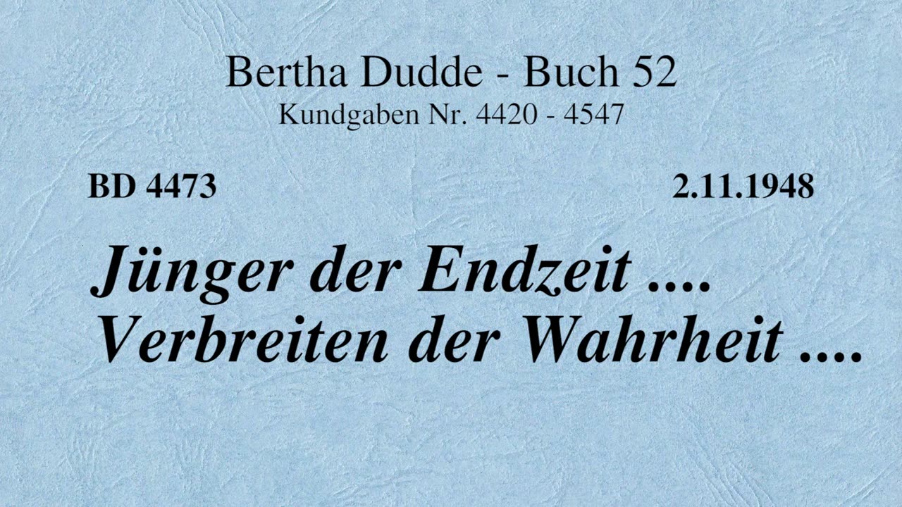 BD 4473 - JÜNGER DER ENDZEIT .... VERBREITEN DER WAHRHEIT ....