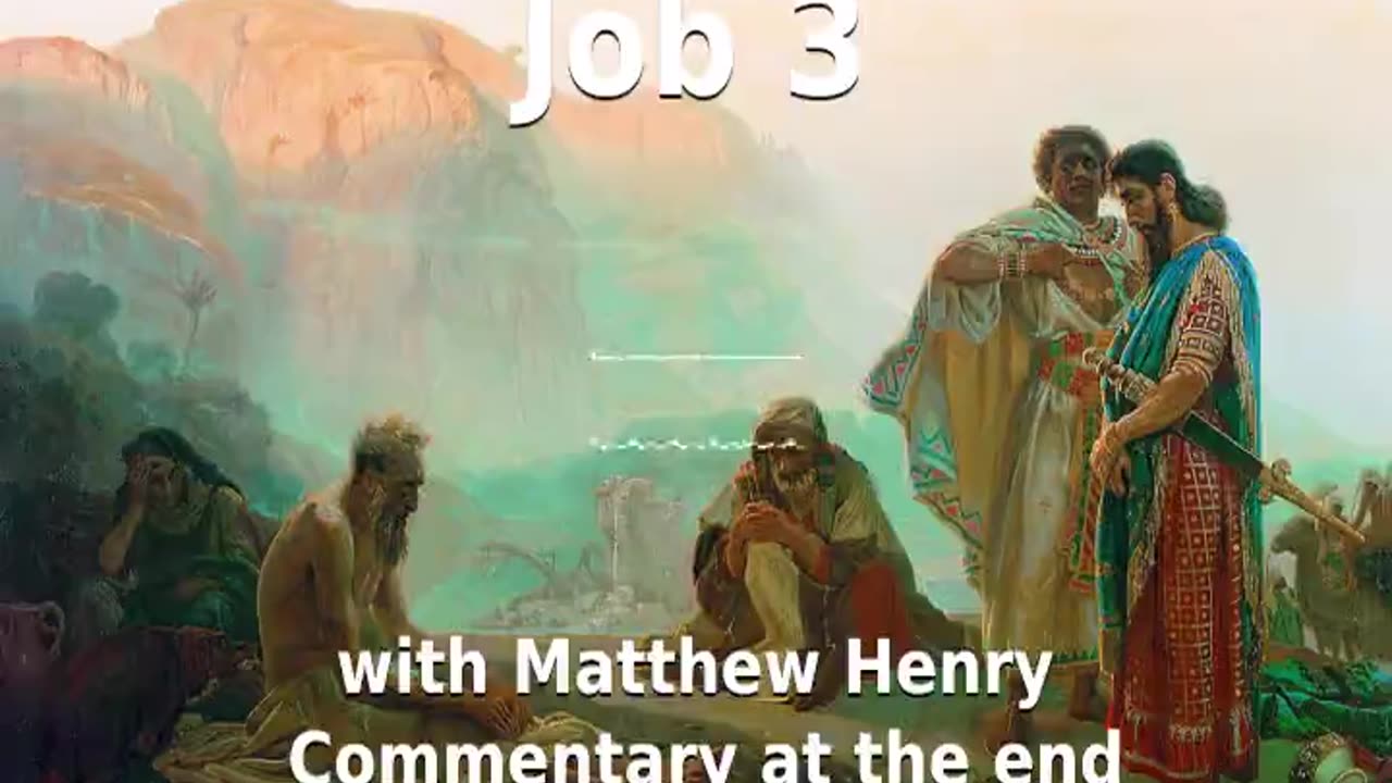 📖🕯 Holy Bible - Job 3 with Matthew Henry Commentary at the end.