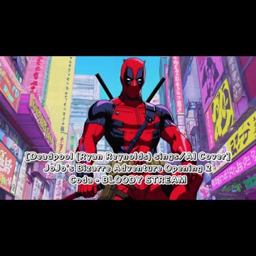 [Deadpool sings/AI Cover] JoJo's Bizarre Adventure Opening 2 Coda - BLOODY STREAM