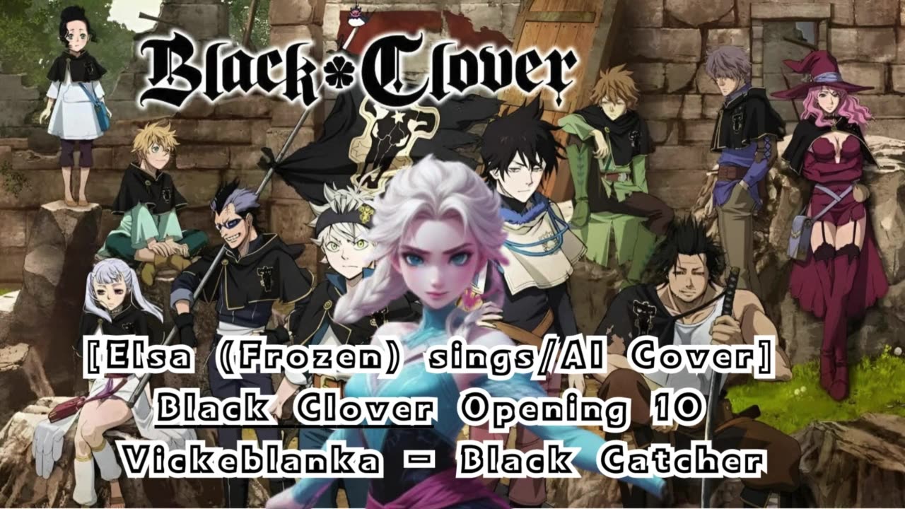 [Elsa (Frozen) AI Cover] Black Clover Opening 10 Vickeblanka - Black Catcher