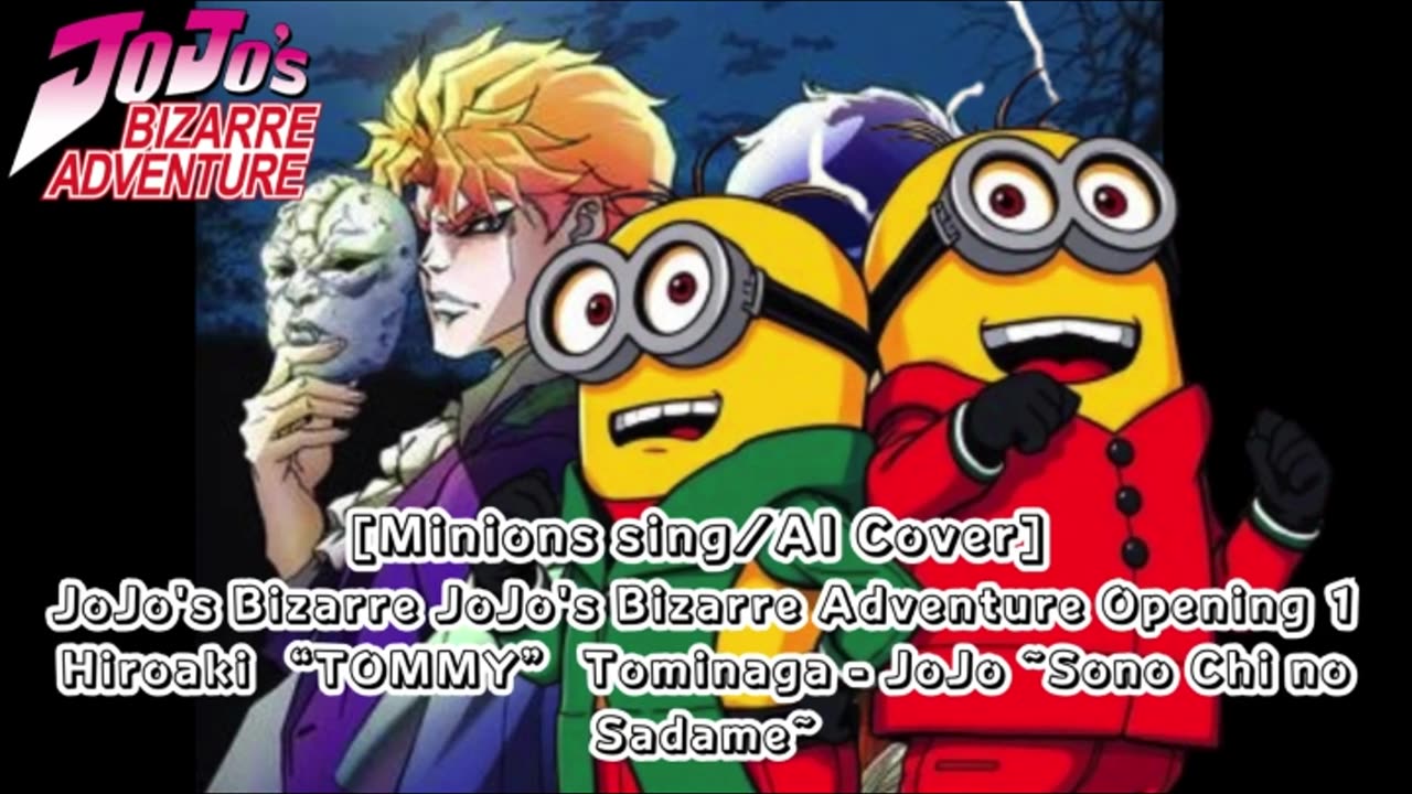 [Minions sing/AI Cover] JoJo's Bizarre Adventure OP1 Hiroaki"TOMMY"Tominaga - Sono Chi no Sadame