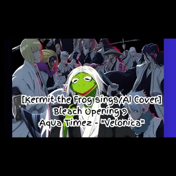 [Kermit the Frog sings/AI Cover] Bleach Opening 9 Aqua Timez - Velonica