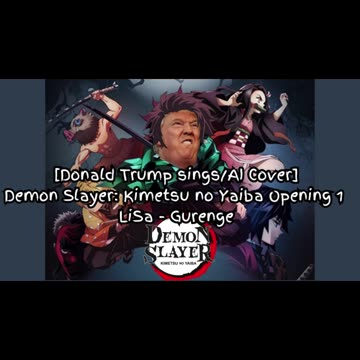 [Donald Trump sings/AI Cover] Demonslayer:Kimetsu no Yaiba Season 1 Opening LiSa - Gurenge