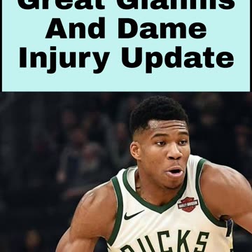 Bucks Get Great Giannis And Dame Injury Update