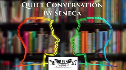Quiet Conversation By Seneca