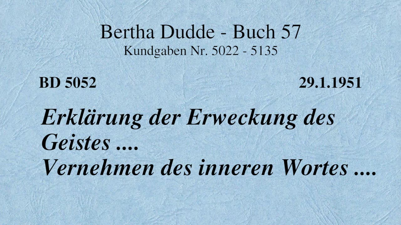BD 5052 - ERKLÄRUNG DER ERWECKUNG DES GEISTES .... VERNEHMEN DES INNEREN WORTES ....