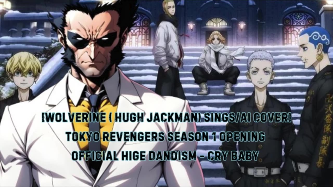 [Wolverine sings/AI Cover] Tokyo Revengers Season 1 OP 1 Official HiGE DANdism - Cry Baby