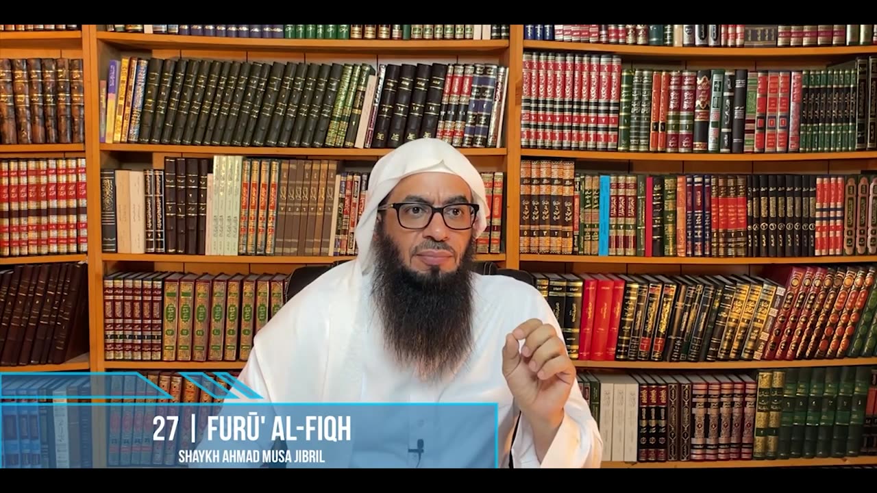 27 | Explanation of Furū' Al-Fiqh | Shaykh Ahmad Musā Jibrīl (حفظه الله)