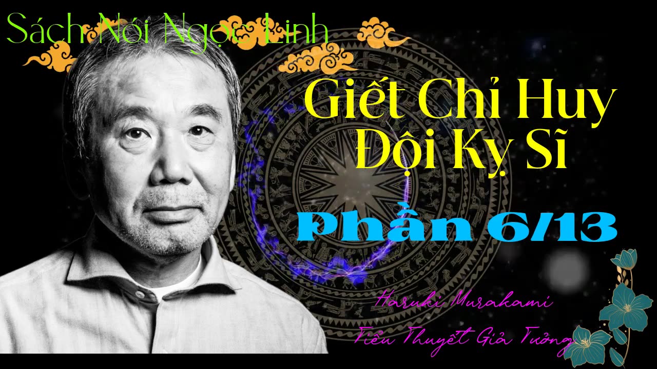 Giết Chỉ Huy Đội Kỵ Sĩ ― Phần 6/13 ― Haruki Murakami ― Tiểu Thuyết ― Sách Nói ― Sách Audio ― MP3