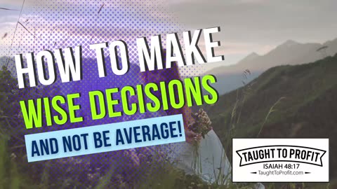 How To Make Wise Decisions And Not Be Average!