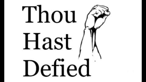 Thou Hast Defied