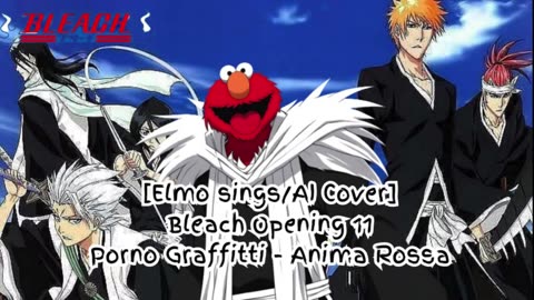 [Elmo sings/AI Cover] Bleach Opening 11 Porno Graffitti - Anima Rossa (アニマロッサ)