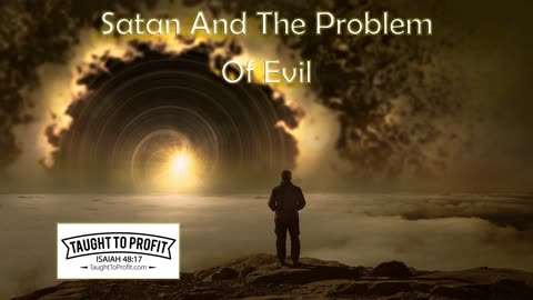 Satan And The Problem Of Evil - All Power Is Of God Who Is All Good