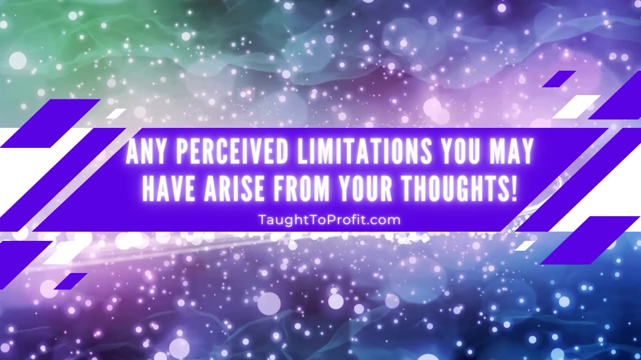 Any Perceived Limitations You May Have Arise From Your Thoughts!