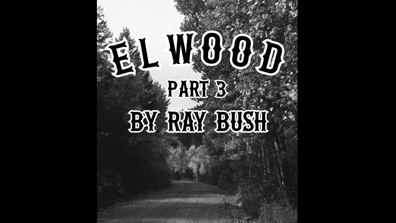 Elwood | Part 3
