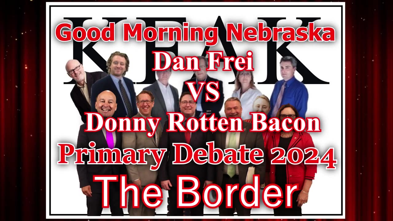 The Border Debate with Dan Frei vs Donny Rotten Bacon - 2024 Nebraska Primary Debate