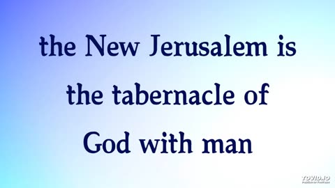 the New Jerusalem is the tabernacle of God with man