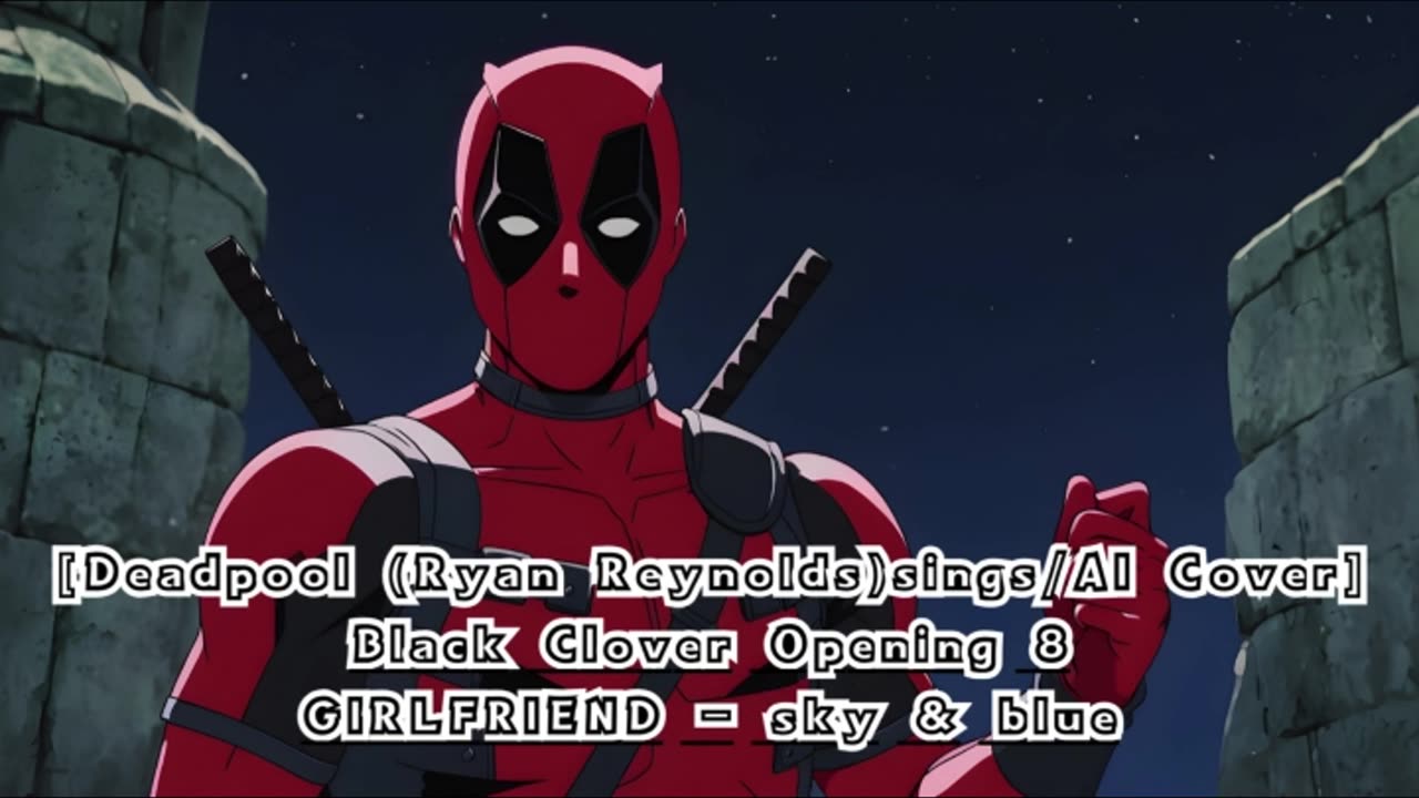 [Deadpool(Ryan Reynolds)sings/AI Cover] Black Clover Opening 8 GIRLFRIEND - sky&blue