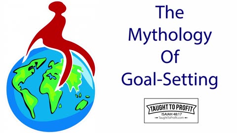 The Mythology Of Goal Setting And The Truth Of Goal Setting