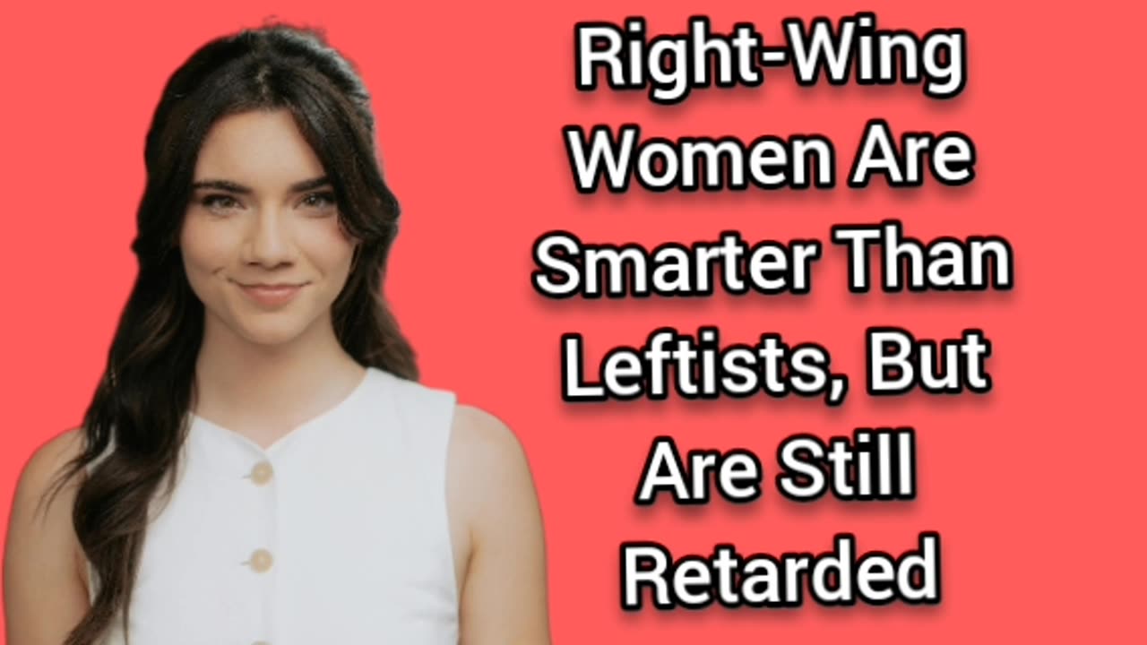 All Women Are Retarded (Political Allegiance Doesn't Matter)