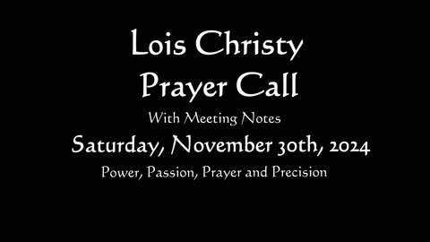 Lois Christy Prayer Group conference call for Saturday, November 30th, 2024
