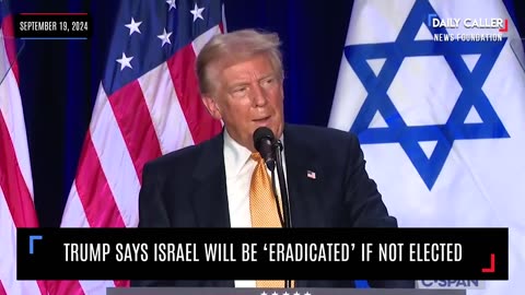 Trump Says Israel Will Be 'Eradicated' if He's Not Elected in November