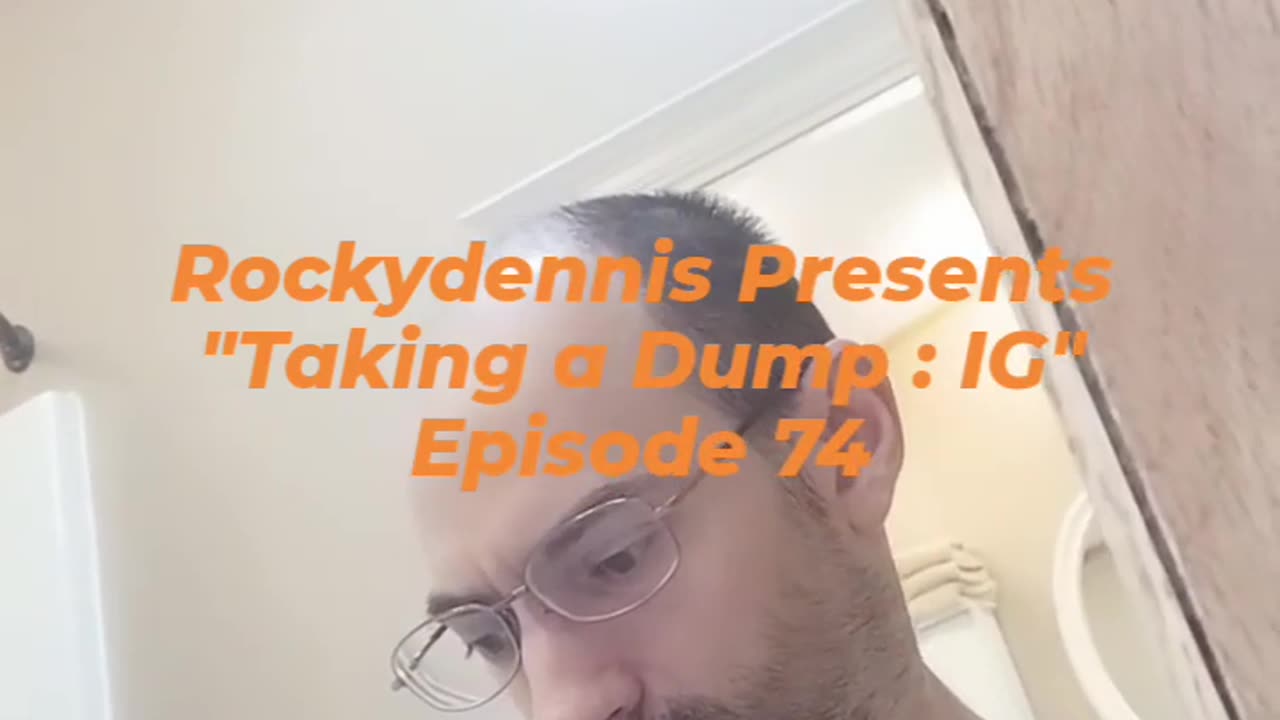 Rockydennis Presents "Taking a Dump : IG" Episode 74