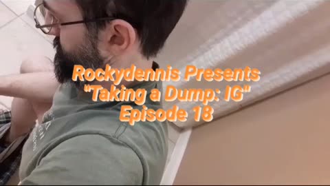 Rockydennis Presents "Taking a Dump : IG" Episode 18