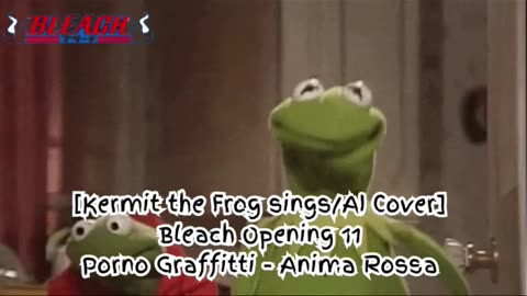 [Kermit the Frog sings/AI Cover] Bleach Opening 11 Porno Graffitti - Anima Rossa (アニマロッサ)