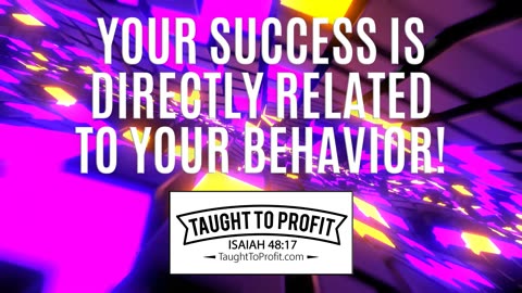 Your Success Is Directly Related To Your Behavior!