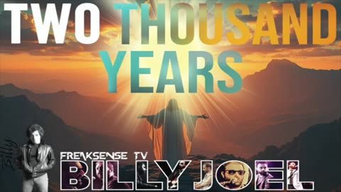 Two Thousand Years by Billy Joel ~ The Moment for the Second Coming of Christ is Here!