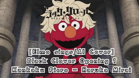[Elmo sings/AI Cover] Black Clover Opening 1 Kankaku Piero - Haruka Mirai